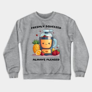 Fruit Juicer Freshly Squeezed Always Pleased Funny Health Novelty Crewneck Sweatshirt